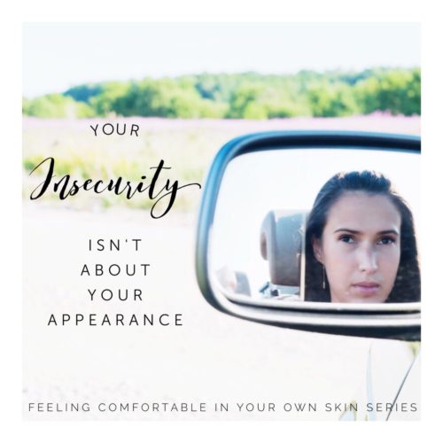 your insecurity isn't about your appearance