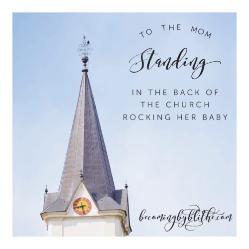 to the mom rocking her baby in the back of the church